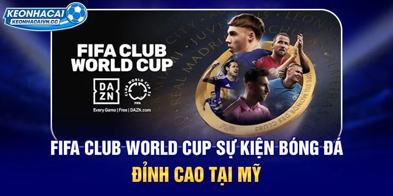 fifa-club-world-cup-su-kien-bong-da-dinh-cao-tai-my