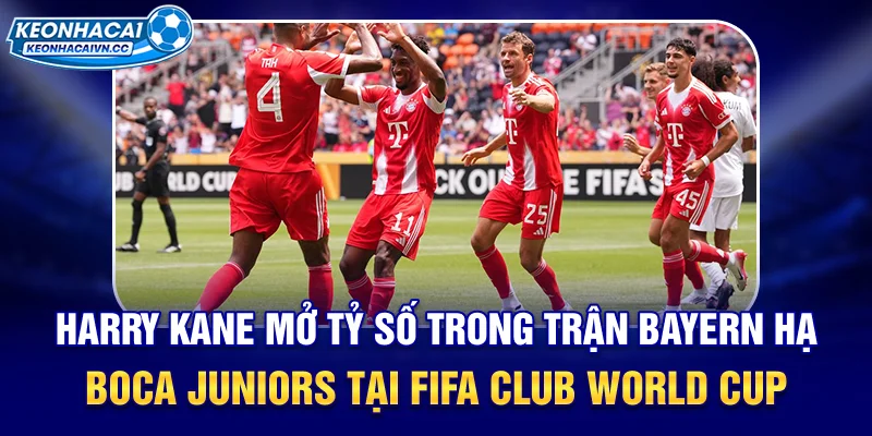 harry-kane-mo-ty-so-trong-tran-bayern-ha-boca-juniors-tai-fifa-club-world-cup