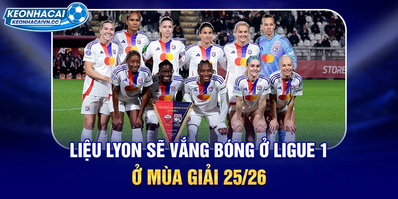 lieu-lyon-se-vang-bong-o-ligue-1-o-mua-giai-2526