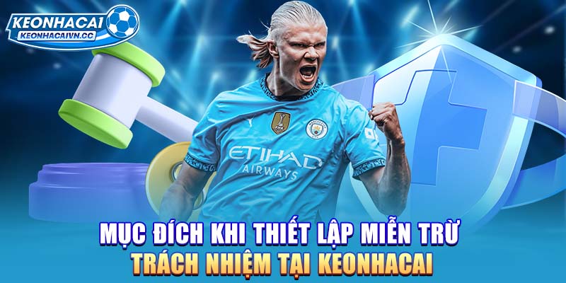 muc-dich-khi-thiet-lap-mien-tru-trach-nhiem-tai-keonhacai