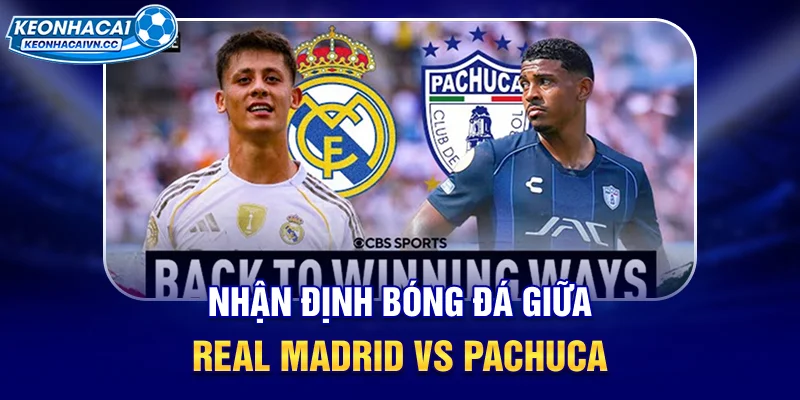 nhan-dinh-bong-da-giua-real-madrid-vs-pachuca