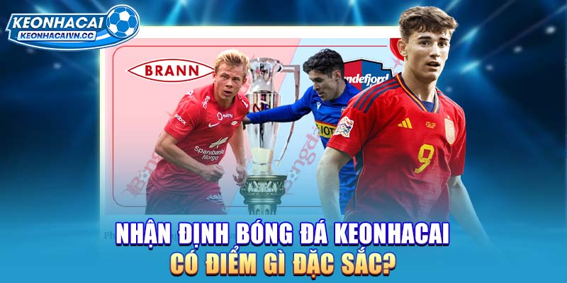 nhan-dinh-bong-da-keonhacai-co-diem-gi-dac-sac