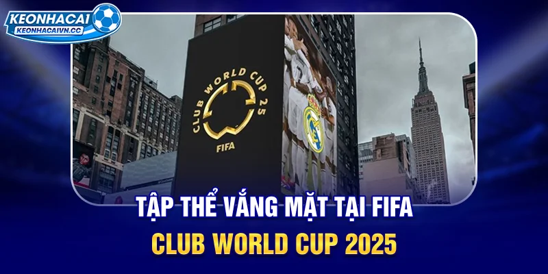tap-the-vang-mat-tai-fifa-club-world-cup-2025