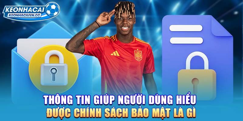 thong-tin-giup-nguoi-dung-hieu-duoc-chinh-sach-bao-mat-la-gi